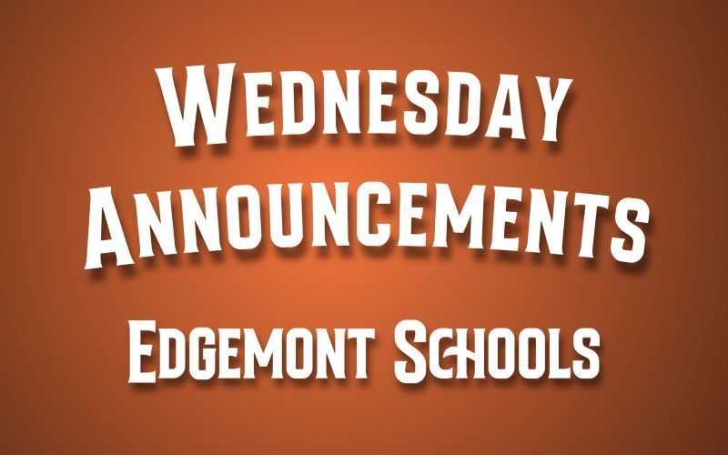 Weds., January 5th, Announcements Edgemont School District 231