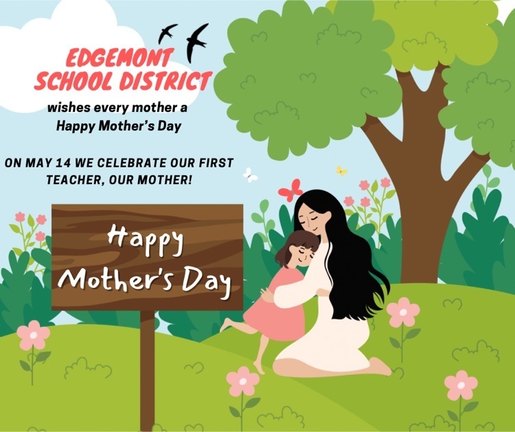 Edgemont School District wishes mothers everywhere Happy Mother’s Day. 